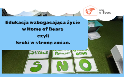 Edukacja wzbogacająca życie w Home of Bears – czyli kroki w stronę zmian.